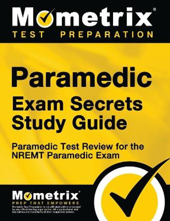 Paramedic Exam Secrets Study Guide: Paramedic Test Review for the Nremt Paramedic Exam by Mometrix Paramedic Certification Test 9781627338882