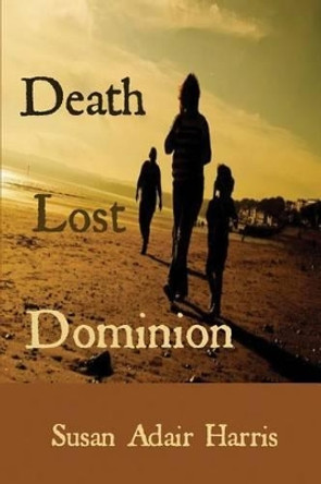 Death Lost Dominion by Susan Adair Harris 9781627471275