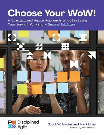 Choose your WoW: A Disciplined Agile Approach to Optimizing Your Way of Working by Mark Lines 9781628257540