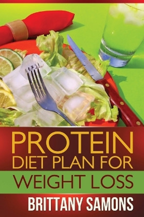 Protein Diet Plan for Weight Loss by Samons Brittany 9781628847376