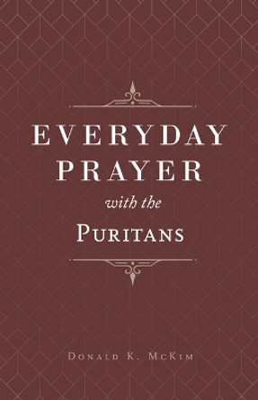 Everyday Prayer with the Puritans by Donald K McKim 9781629957708