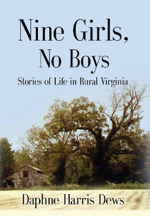 Nine Girls, No Boys: Stories of Life in Rural Virginia by Daphne Harris Dews 9781634915397