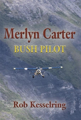 Merlyn Carter, Bush Pilot by Rob Kesselring 9781634925723