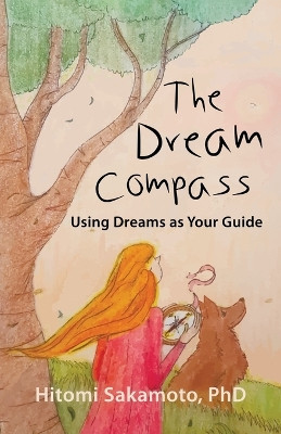 The Dream Compass: Using Dreams as Your Guide by Hitomi Sakamoto Phd 9781634929509
