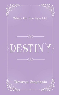 Destiny: Where Do Your Eyes Lie? by Devarya Singhania 9781637455258