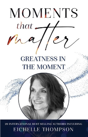 Moments That Matter by Eichelle Thompson 9781962407335