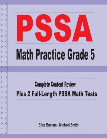 PSSA Math Practice Grade 5: Complete Content Review Plus 2 Full-length PSSA Math Tests by Michael Smith 9781636200200