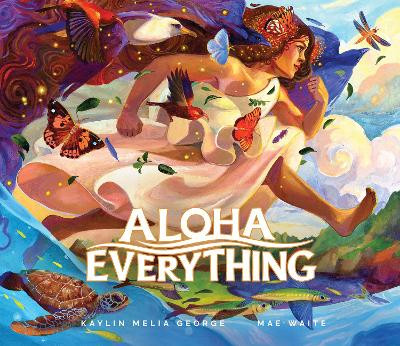 Aloha Everything by Kaylin Melia George 9781636551128