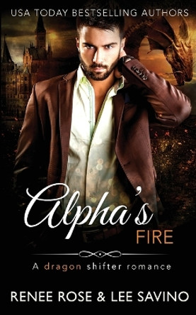 Alpha's Fire: A dragon shifter romance by Renee Rose 9781636939834