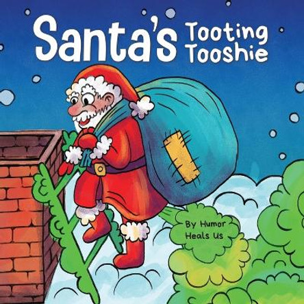 Santa's Tooting Tooshie: A Story About Santa's Toots (Farts) by Humor Heals Us 9781637310090