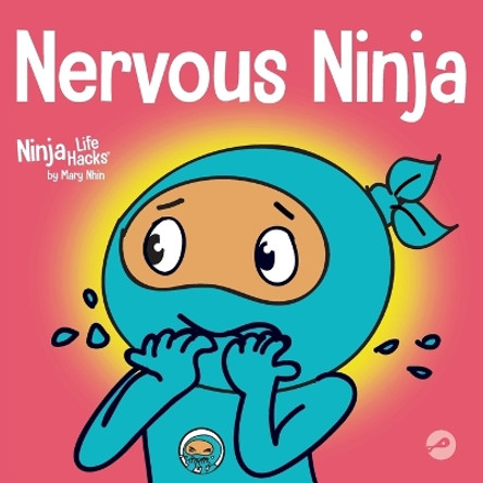 Nervous Ninja: A Social Emotional Book for Kids About Calming Worry and Anxiety by Mary Nhin 9781637311783