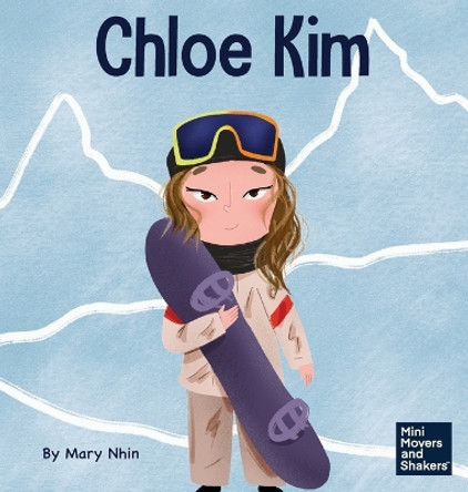 Chloe Kim: A Kid's Book About Sacrifice and Hard Work by Mary Nhin 9781637314456