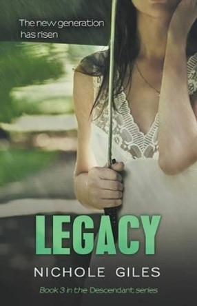 Legacy (The Descendant Series Book 3): The Descendant Series Book 3 by Nichole Giles 9781630340209