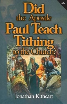 Did the Apostle Paul Teach Tithing to the Church? by Jonathan Kithcart 9781632326355