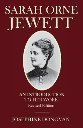 Sarah Orne Jewett: An Introduction to Her Work by Josephine Donovan 9781958669129