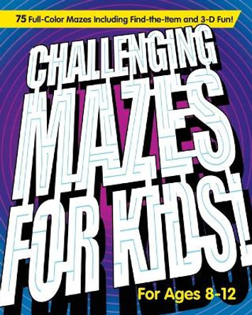 A Challenging Mazes for Kids: 75 Full-Color Mazes Including Find-The-Item and 3-D Fun! by Rockridge Press 9781647396411