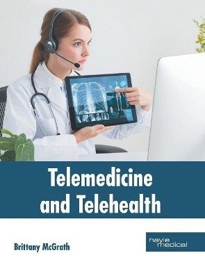 Telemedicine and Telehealth by Brittany McGrath 9781632416247