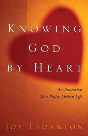 Knowing God by Heart by Joy Thorton 9781632693662