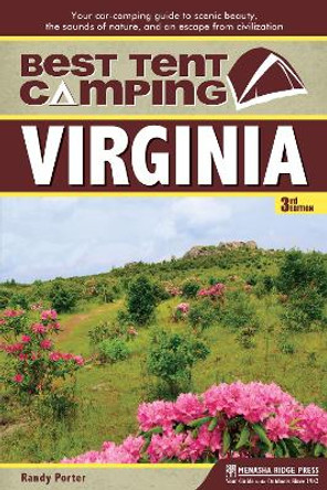 Best Tent Camping: Virginia: Your Car-Camping Guide to Scenic Beauty, the Sounds of Nature, and an Escape from Civilization by Randy Porter 9781634042048