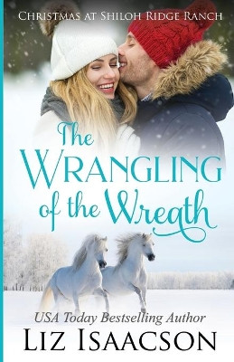 The Wrangling of the Wreath: Glover Family Saga & Christian Romance by Liz Isaacson 9781638760245