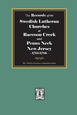 The Records of the SWEDISH Lutheran Churches at Raccoon and Penns Neck, New Jersey, 1713-1786 by Works Progress Administration 9781639140213