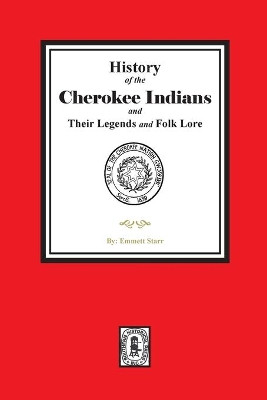 History of the Cherokee Indians and their Legends and Folk Lore by Emmett Starr 9781639140480