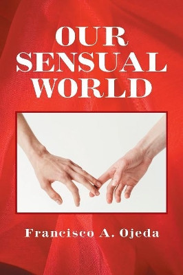 Our Sensual World by Francisco a Ojeda 9781984529756