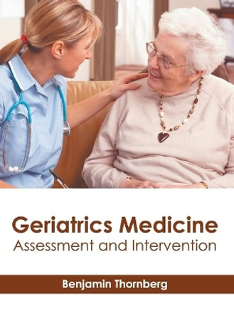 Geriatrics Medicine: Assessment and Intervention by Benjamin Thornberg 9781639270040