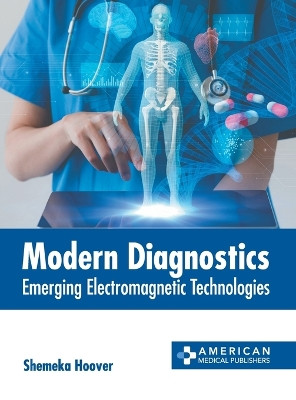 Modern Diagnostics: Emerging Electromagnetic Technologies by Shemeka Hoover 9781639277308