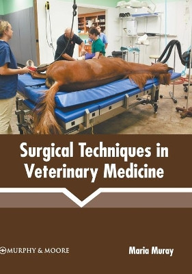 Surgical Techniques in Veterinary Medicine by Maria Muray 9781639875092