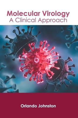 Molecular Virology: A Clinical Approach by Orlando Johnston 9781639873760