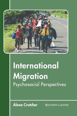 International Migration: Psychosocial Perspectives by Alexa Crutcher 9781639877171