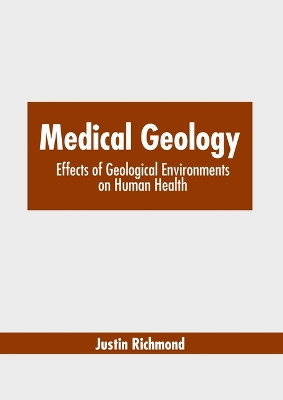 Medical Geology: Effects of Geological Environments on Human Health by Justin Richmond 9781639877799