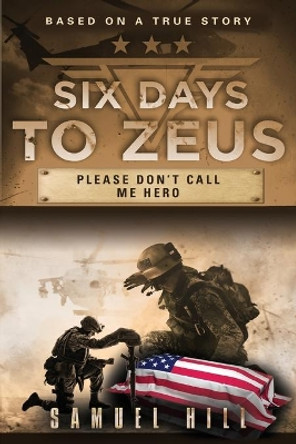 Six Days to Zeus: Please Don't Call me Hero by Samuel Hill 9781644385302