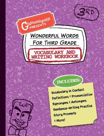 Wonderful Words for Third Grade Vocabulary and Writing Workbook: Definitions, Usage in Context, Fun Story Prompts, & More by Grammaropolis 9781644420539