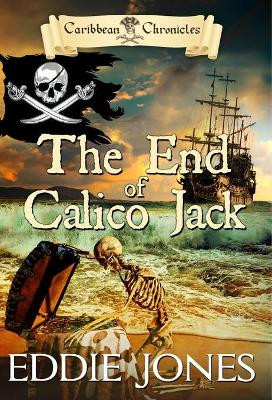 The End of Calico Jack by Eddie Jones 9781645268062