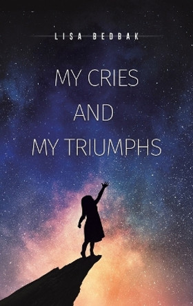 My Cries and My Triumphs by Lisa Bedbak 9781645753407