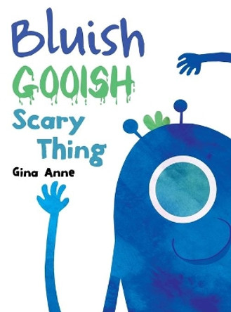 Bluish Gooish Scary Thing by Gina Anne 9781646107971