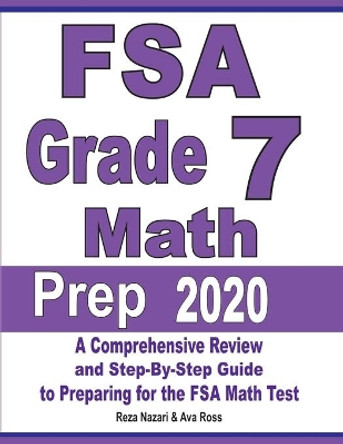 FSA Grade 7 Math Prep 2020: A Comprehensive Review and Step-By-Step Guide to Preparing for the FSA Math Test by Reza Nazari 9781646120994