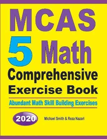 MCAS 5 Math Comprehensive Exercise Book: Abundant Math Skill Building Exercises by Michael Smith 9781646125920