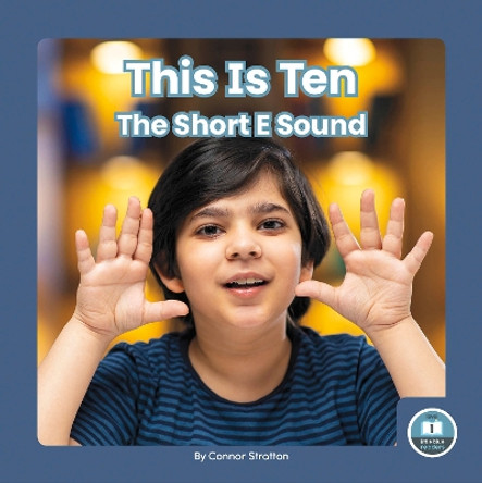 On It, Phonics! Vowel Sounds: This is Ten: The Short E Sound by Connor Stratton 9781646199235