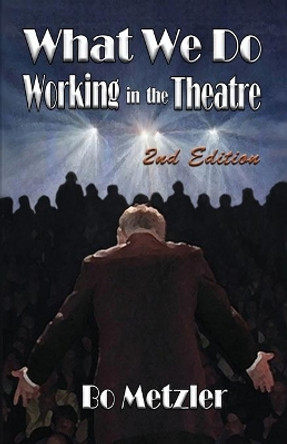 What We Do Working in the Theatre by Bo Metzler 9781647194987