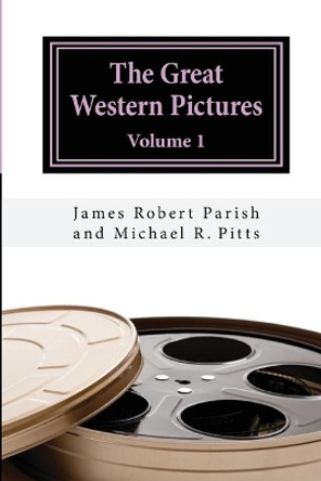 The Great Western Pictures: Volume 1 by Michael R Pitts 9781546782896