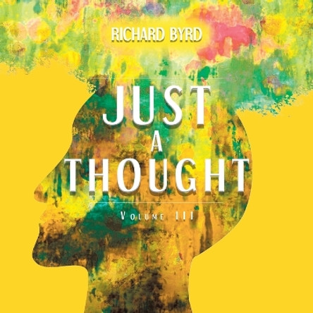 Just A Thought Volume III by Richard Byrd 9781638124382