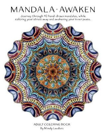 Mandala: Awaken: Journey through 40 hand-drawn mandalas, while coloring your stress away and awakening your inner peace. by Mindy Leeders 9781546700678