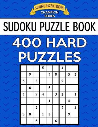 Sudoku Puzzle Book, 400 HARD Puzzles: Single Difficulty Level For No Wasted Puzzles by Sudoku Puzzle Books 9781546769040