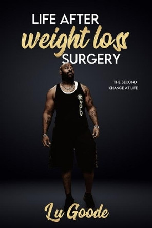 Life After Weight Loss Surgery: Second Chance At Life by Lucien Goode 9781648586002