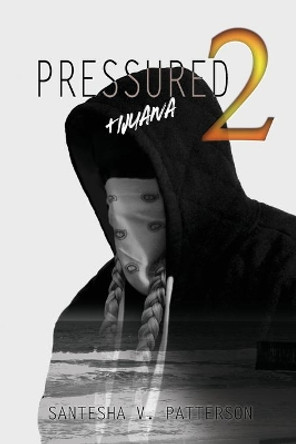 Pressured 2: Tijuana by Santesha V Patterson 9781648041471