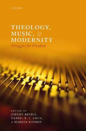 Theology, Music, and Modernity: Struggles for Freedom by Jeremy Begbie