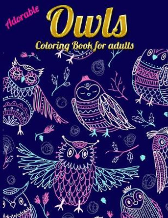 Adorable Owls Coloring Book for adults: An Adult Coloring Book with Cute Owl Portraits, Beautiful, Majestic Owl Designs for Stress Relief Relaxation with Mandala Patterns by Masab Press House 9781650561509